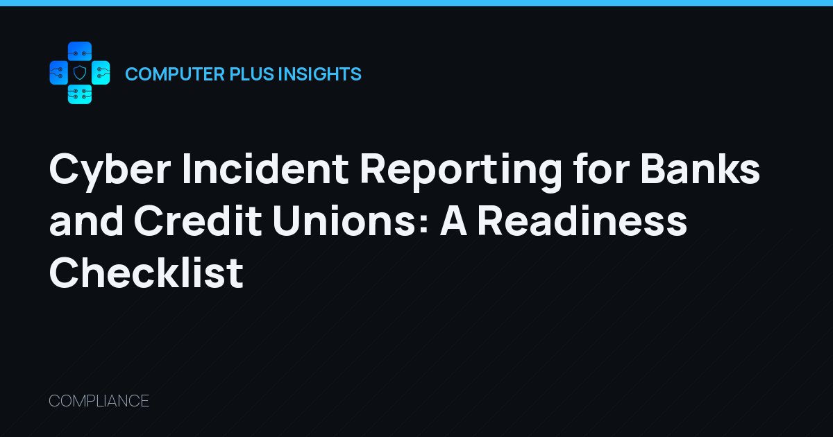 Cyber Incident Reporting for Banks and Credit Unions: A Readiness Checklist