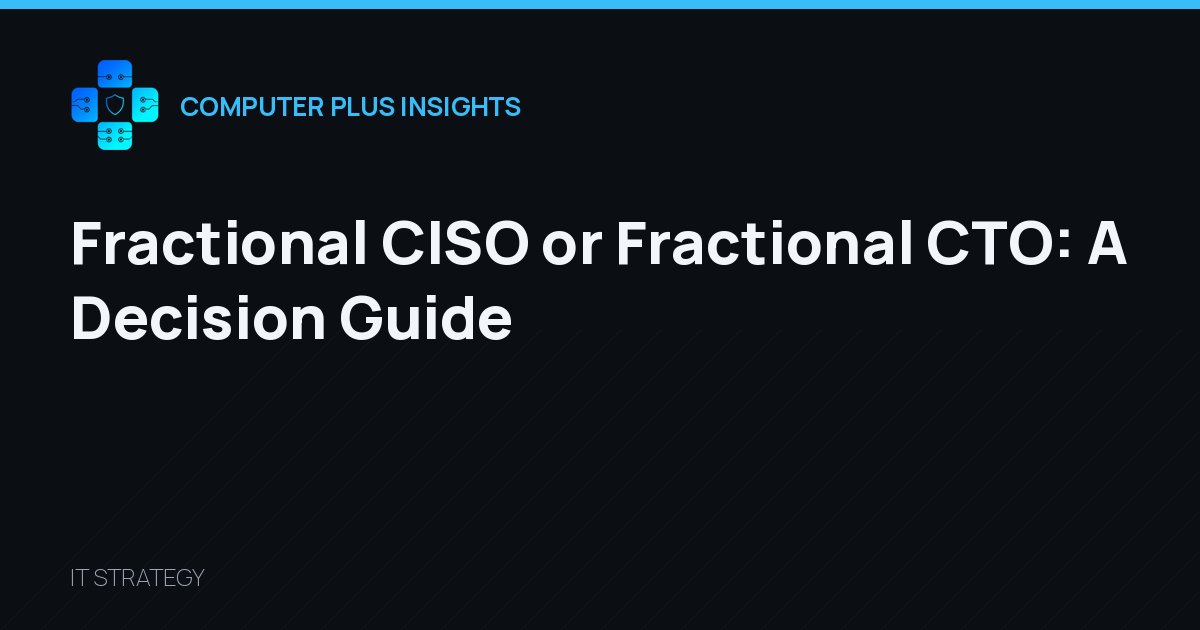 Fractional CISO or Fractional CTO: A Decision Guide