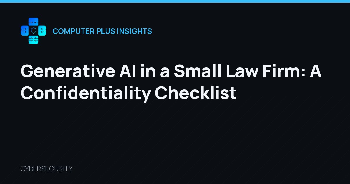 Generative AI in a Small Law Firm: A Confidentiality Checklist
