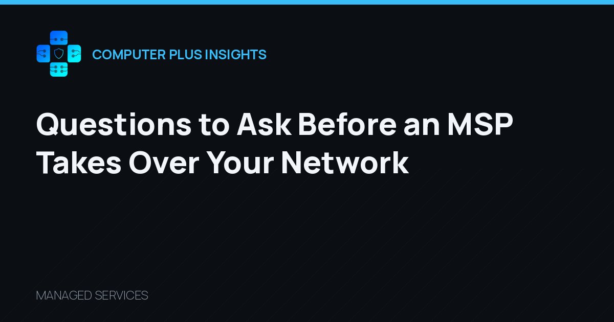 Questions to Ask Before an MSP Takes Over Your Network